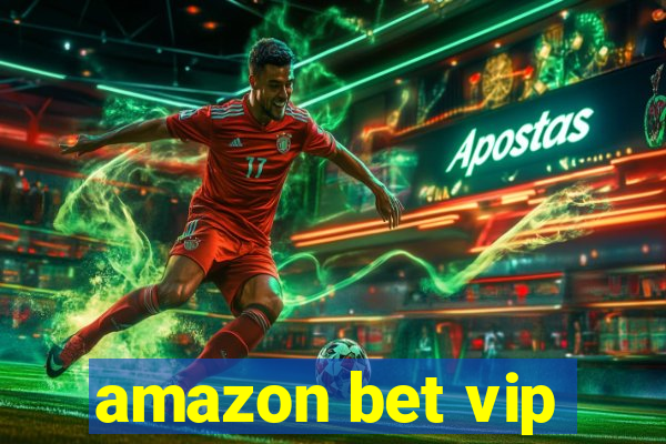 amazon bet vip